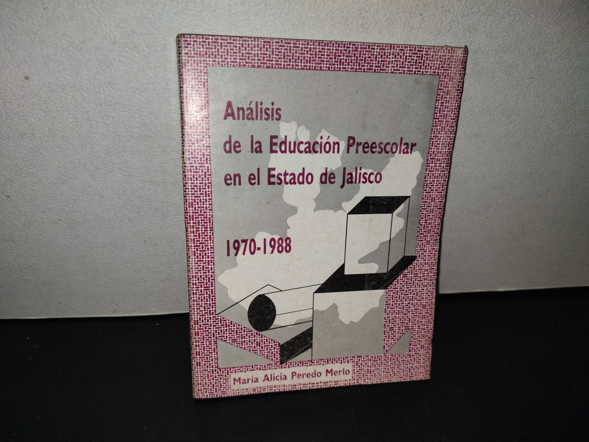 158- Análisis De La Educación Preescolar En El Estado De Jalisco 1970-1988 - María Alicia Peredo M. - Secretaría General De Gobierno. Unidad Editorial. Colección Ensayo E Investigación - Primera Edición 1992