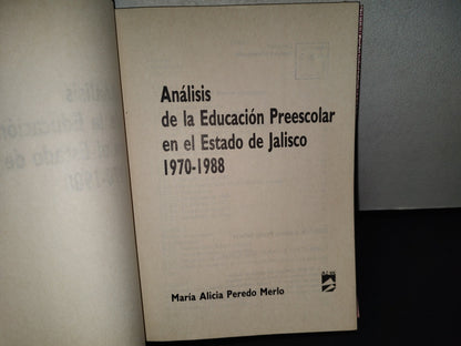 158- Análisis De La Educación Preescolar En El Estado De Jalisco 1970-1988 - María Alicia Peredo M. - Secretaría General De Gobierno. Unidad Editorial. Colección Ensayo E Investigación - Primera Edición 1992