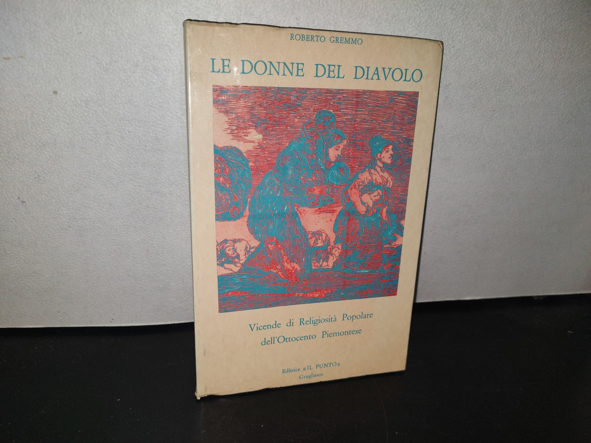 98- Le Donne Del Diavolo . Vicende Di Religiosità Popolare Dell'Ottocento Piemontese. Roberto Gremmp