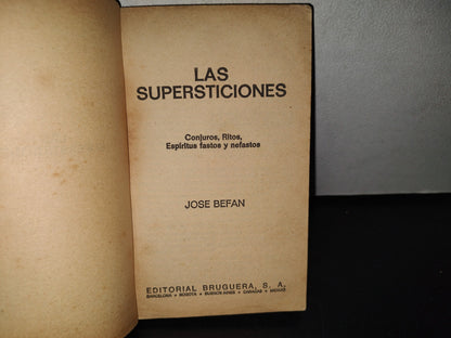 100- Las Supersticiones. Conjuros, Ritos, Espíritus Fastos Y Nefastos - José Befan - 1A. Ed. 1975