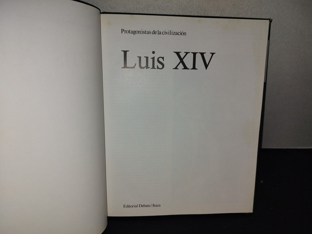 201- Protagonistas De La Civilización 8. Luis XIV - Editorial Debate/Itaca - 1983
