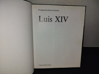 201- Protagonistas De La Civilización 8. Luis XIV - Editorial Debate/Itaca - 1983