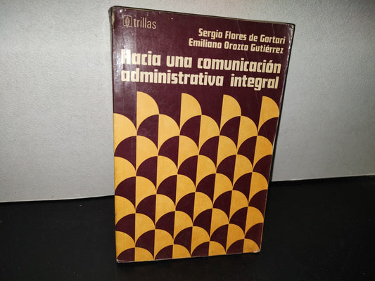 158- Hacia Una Comunicación Administrativa Integral - Sergio Flores De Gortari