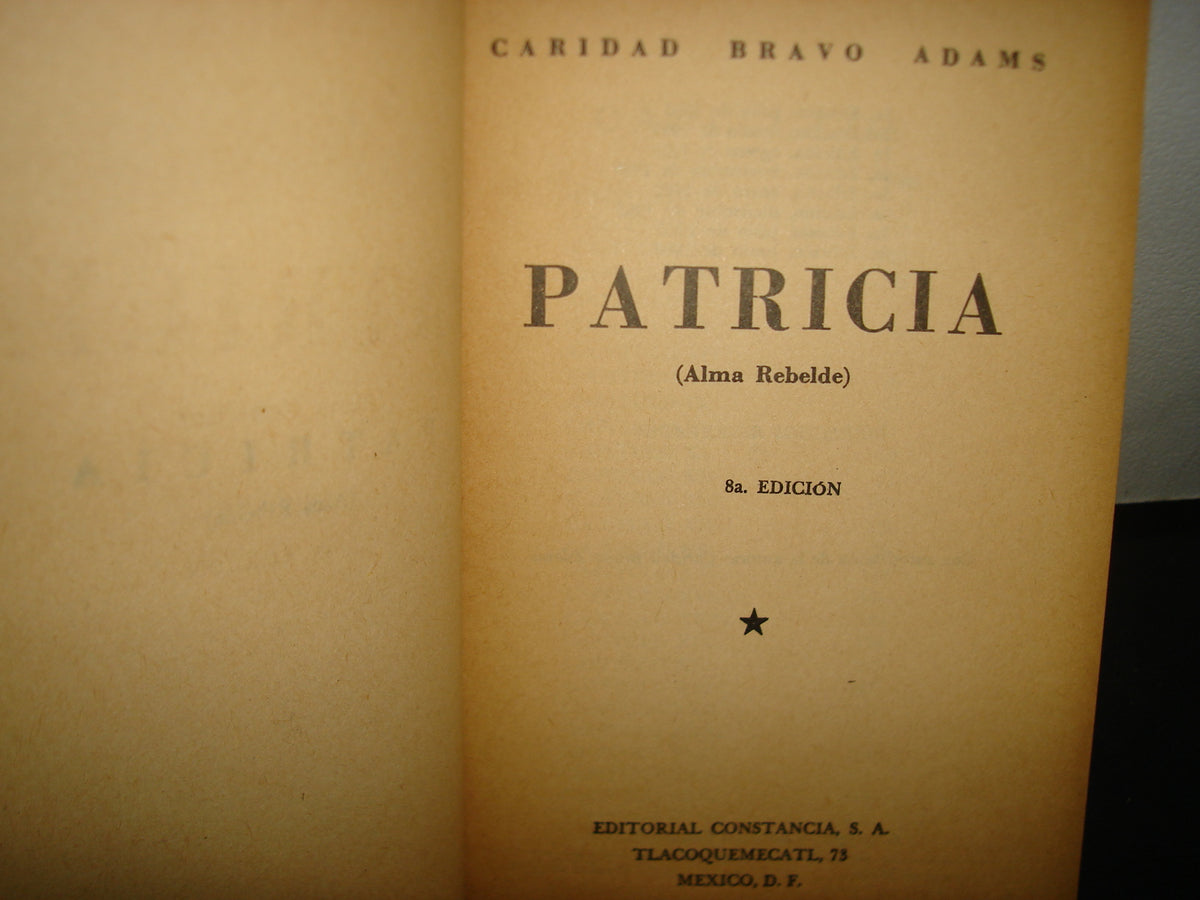 167- Patricia (Alma Rebelde) - Caridad Bravo Adams - Editorial Constancia, S. A., 1966