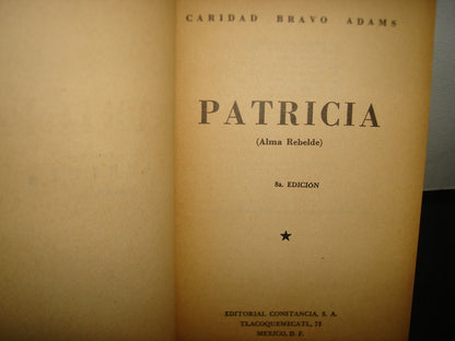 167- Patricia (Alma Rebelde) - Caridad Bravo Adams - Editorial Constancia, S. A., 1966