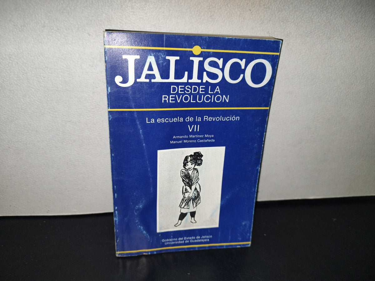 145- Jalisco Desde La Revolución Vii. La Escuela De La Revolución - Armando Martínez Moya - Primera Edición 1988