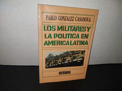 132- Los Militares Y La Política En América Latina - Pablo González Casnova
