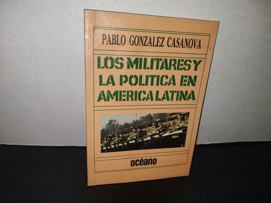 132- Los Militares Y La Política En América Latina - Pablo González Casnova