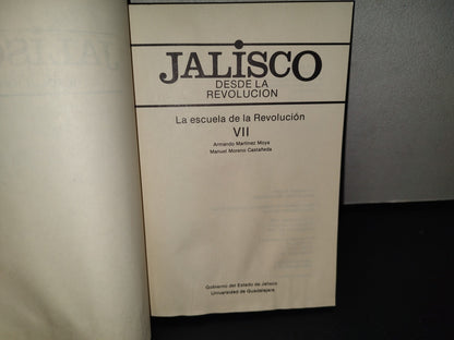145- Jalisco Desde La Revolución Vii. La Escuela De La Revolución - Armando Martínez Moya - Primera Edición 1988