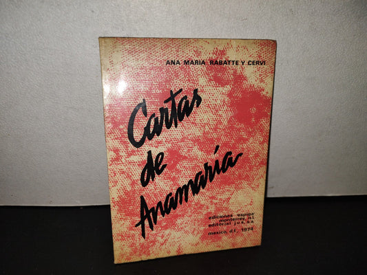 158- Cartas De Anamaria - Anamaria Rabatte Y Cervi. Colección ”Espiga” Editorial Jus. 1A. Ed. 1975