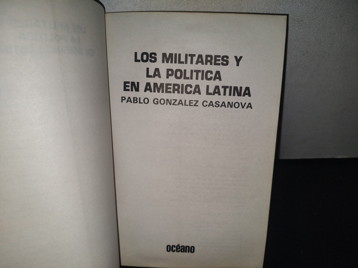 132- Los Militares Y La Política En América Latina - Pablo González Casnova