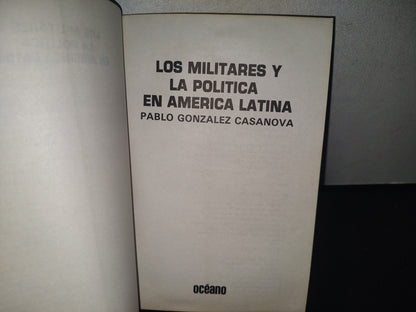 132- Los Militares Y La Política En América Latina - Pablo González Casnova