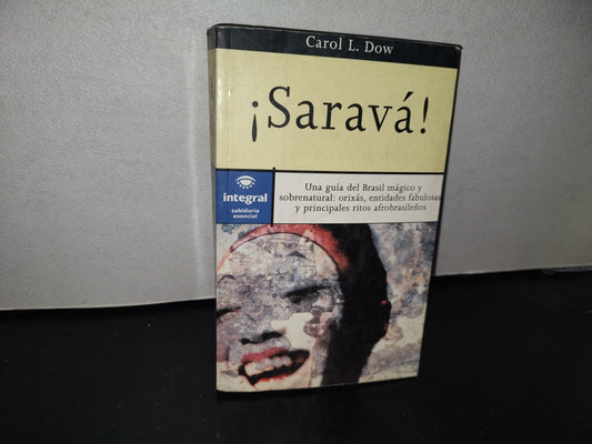 98- ¡Saravá! Una Guía Del Brasil Mágico Y Sobrenatural: Orixás, Entidas Fabulosas... - Carol L. Dow