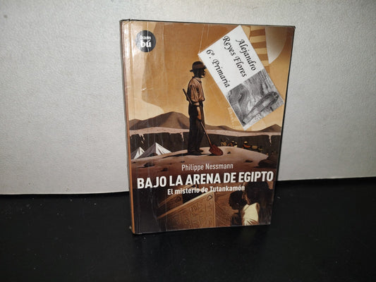 139- Bajo La Arena De Egipto. El Misterio De Tutankamón - Philippe Nessmann - Editorial Bambú - 2010