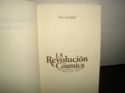 7- La Revolución Cósmica. Utopías, Regiones Y Resultados. México 1910-1940 - Alan Knight