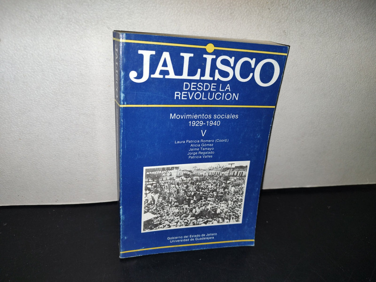 145- Jalisco Desde La Revolución V. Movimientos Sociales 1929-1940 - Laura Patricia Romero (Coord.)- Primera Edición 1988