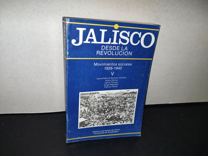145- Jalisco Desde La Revolución V. Movimientos Sociales 1929-1940 - Laura Patricia Romero (Coord.)- Primera Edición 1988
