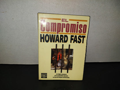 201- El Compromiso. La Trágica Epopeya De Un Periodista Durante La Caza De Brujas De McCarthy - Howard Fast - Plaza & Janés Editores, Primera Edición 1989