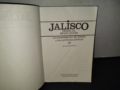 145- Jalisco Desde La Revolución Iii. La Consolidación Del Estado Y Los Conflictos Políticos - Primera Edición 1988