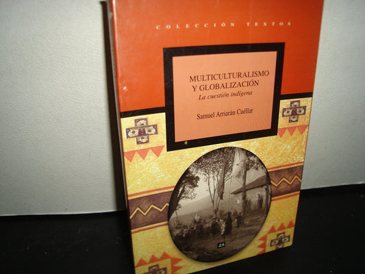 23- Multiculturalismo Y Globalización. La Cuestión Indígena - Samuel Arriarán Cuéllar