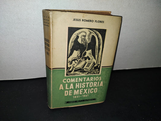 75- Comentarios A La Historia De México 1821-1861 - Libro Mex Editores. Jesús Romero Flores. Primera Edición 1958 - Firmado