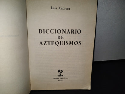 77- Diccionario De Aztequismos - Luis Cabrera - Ediciones Oasis, S. A., México, 1984