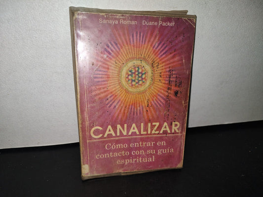 92- Canalizar: Cómo Entrar En Contacto Con Su Guía Espiritual. Sanaya Roman, Duane Packer - Árbol Editorial, S.A. De C.V. - Primera Edición 1989
