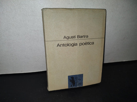 68- Agustí Bartra. Antologia Poètica. Tria Pròleg De Miquel Desclot. Primera Edició, Abril De 1985