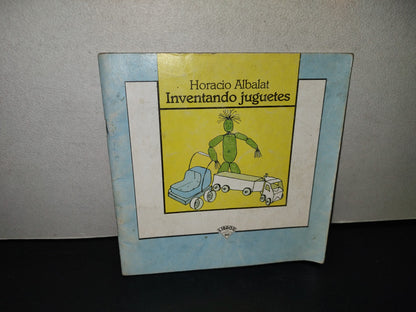 99- Inventando Juguetes - Horacio Albalat. Libros Del Rincón Sep, Colección Espiral - 1A. Ed. 1992
