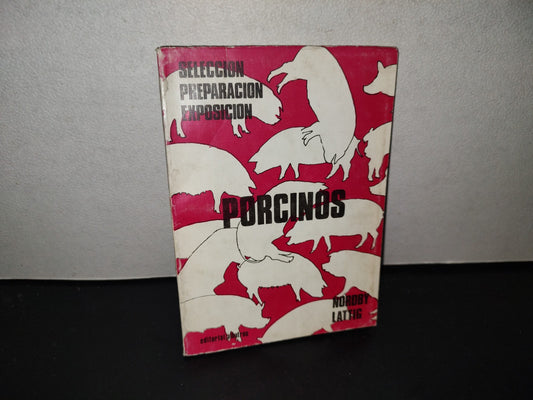 139- Selección, Preparación, Exposición De Porcinos - Julius E. Nordby Y Herbert E. Lattig - 1974
