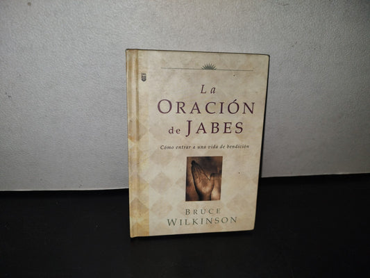 100- La Oración De Jabes. Cómo Entrar A Una Vida De Bendición - Bruce Wilkinson - 1A. Ed. 2001