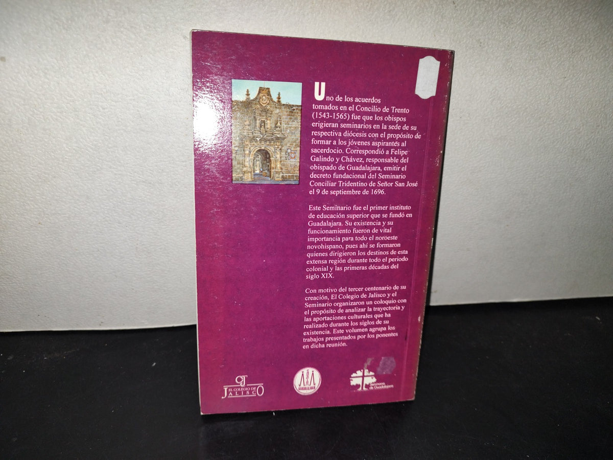 215- El Seminario Diocesano De Guadalajara. Jaime Olveda Editor. El Colegio De Jalisco, 1A. Ed. 1996