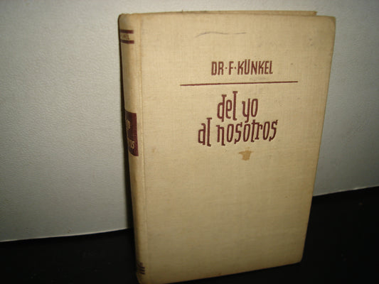 167- Del Yo Al Nosotros. Nuevas Orientaciones De La Psicoterapia Dialéctica - Fritz Künkel 1952