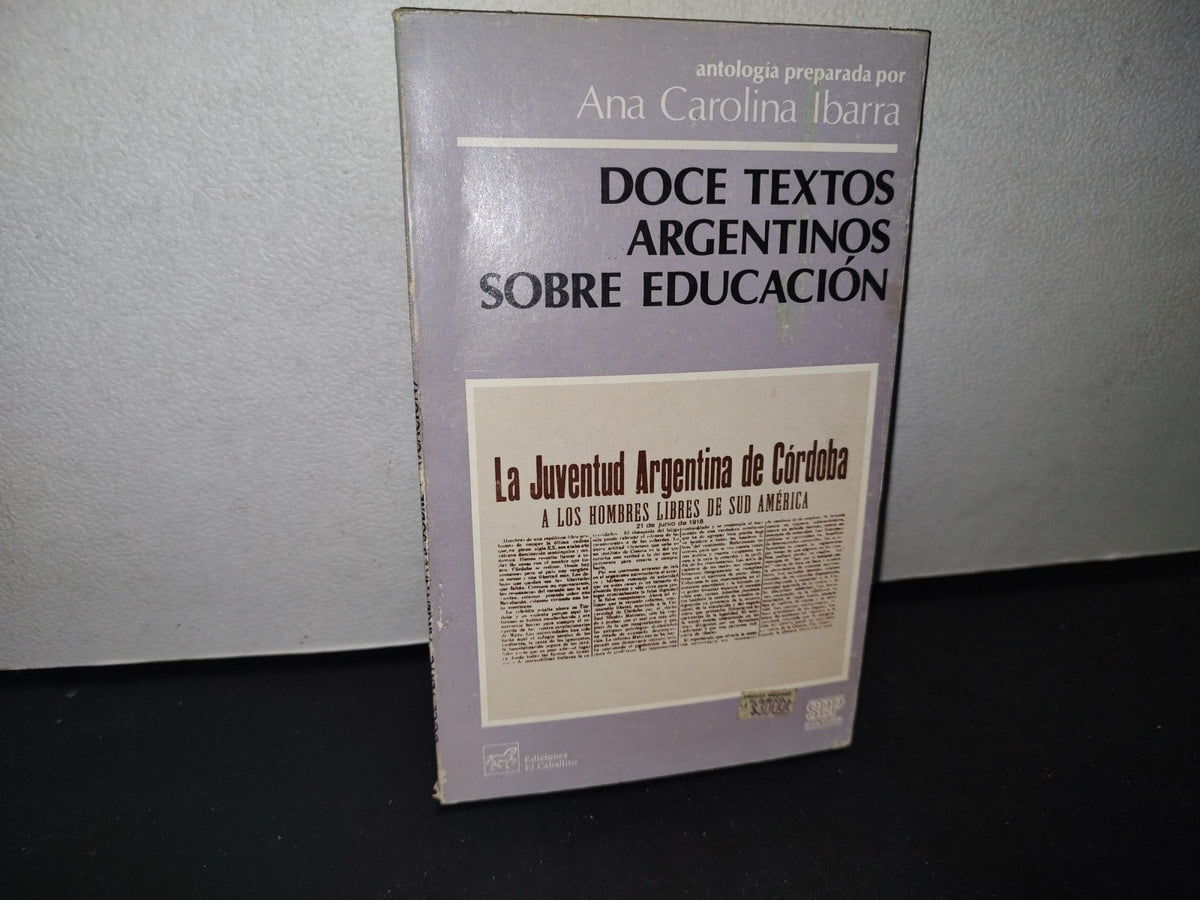 68- Doce Textos Argentinos Sobre La Educación. Ana Carolina Ibarra - Primera Edición 1985