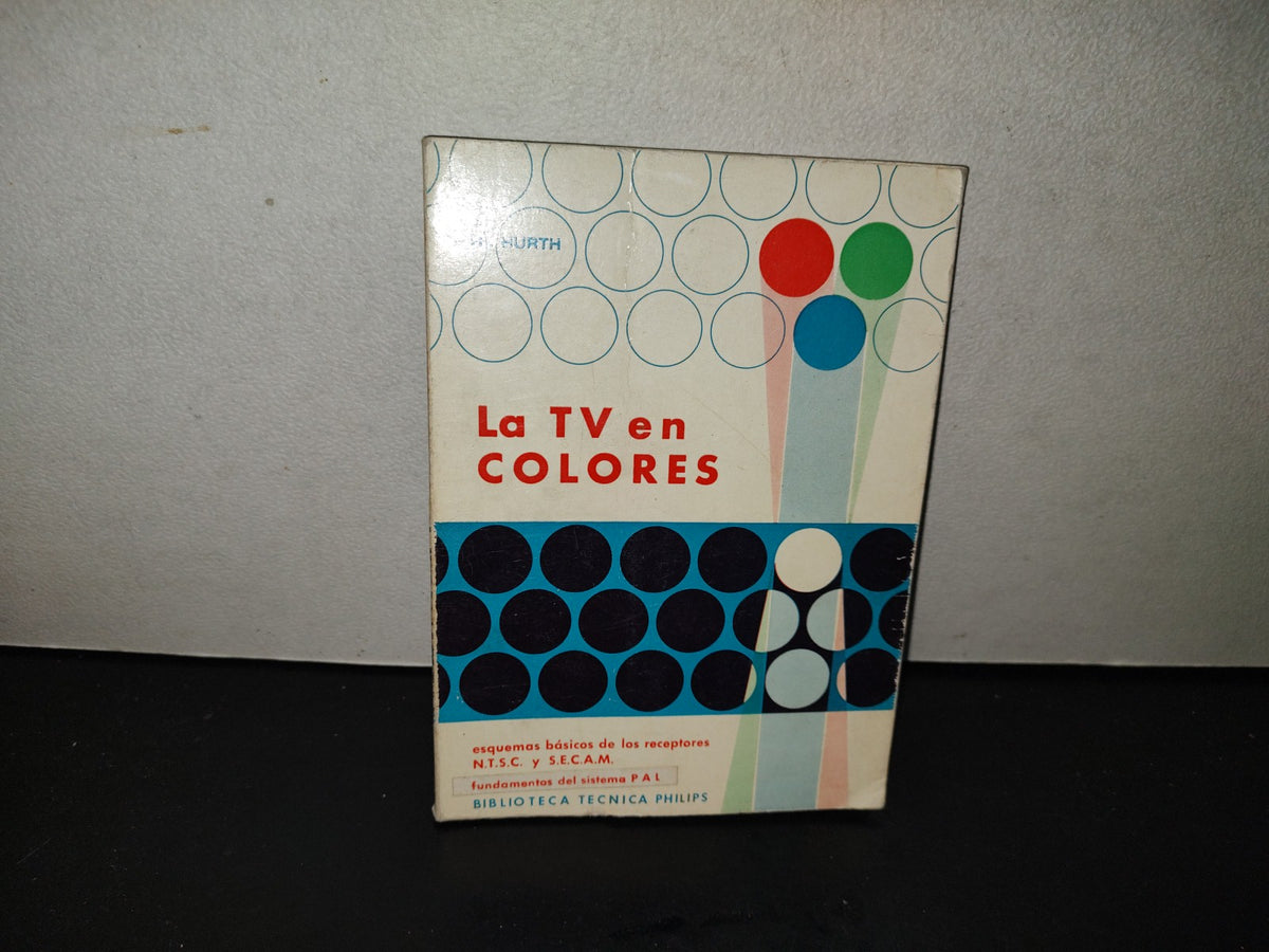 201- La Tv En Colores. Esquemas Básicos De Receptores N.T.S.C. Y S.E.C.A.M. - R. Hurth
