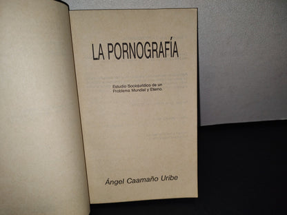 179- La Pornografía. Estudio Sociojurídico De Un Problema Mundial Y Eterno - Ángel Caamaño Uribe - EDAMEX, 1989