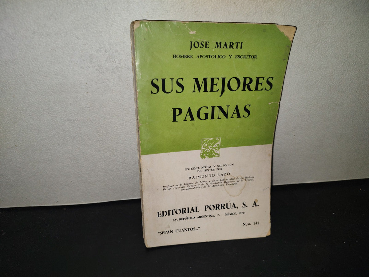196- José Martí. Hombre Apostólico Y Escritor. Sus Mejores Obras - Porrúa. 1970