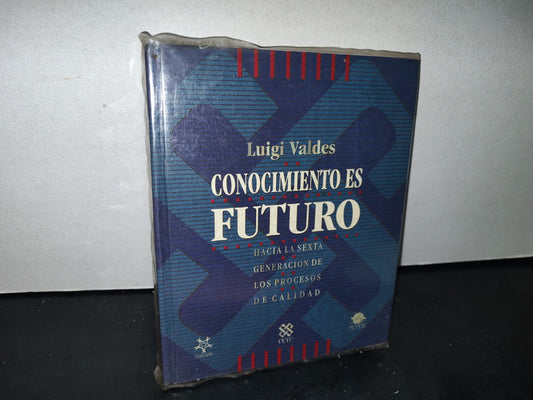 166- Conocimiento Es Futuro. Hacia La Sexta Generación De Los Procesos De Calidad - Luigi Valdes - Firmado