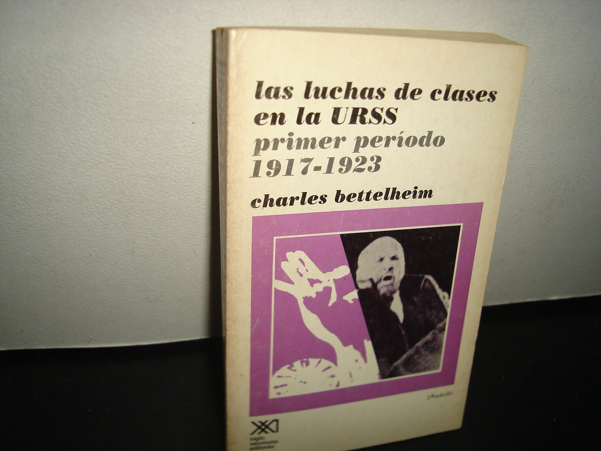 7- Las Luchas De Clases En La Urss. Primer Período 1917-1923 - Charles Bettelheim - Siglo Veintiuno Editores - 1980