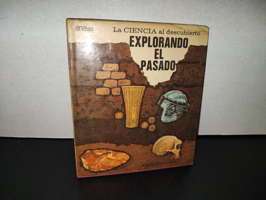 158- La Ciencia Al Descubierto. Explorando El Pasado - Valerie Lynch - Ediciones Anaya, 1973