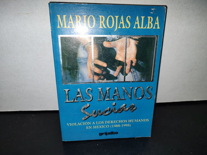 54- Las Manos Sucias. Violación A Los Derechos Humanos En México - Mario Rojas Alba