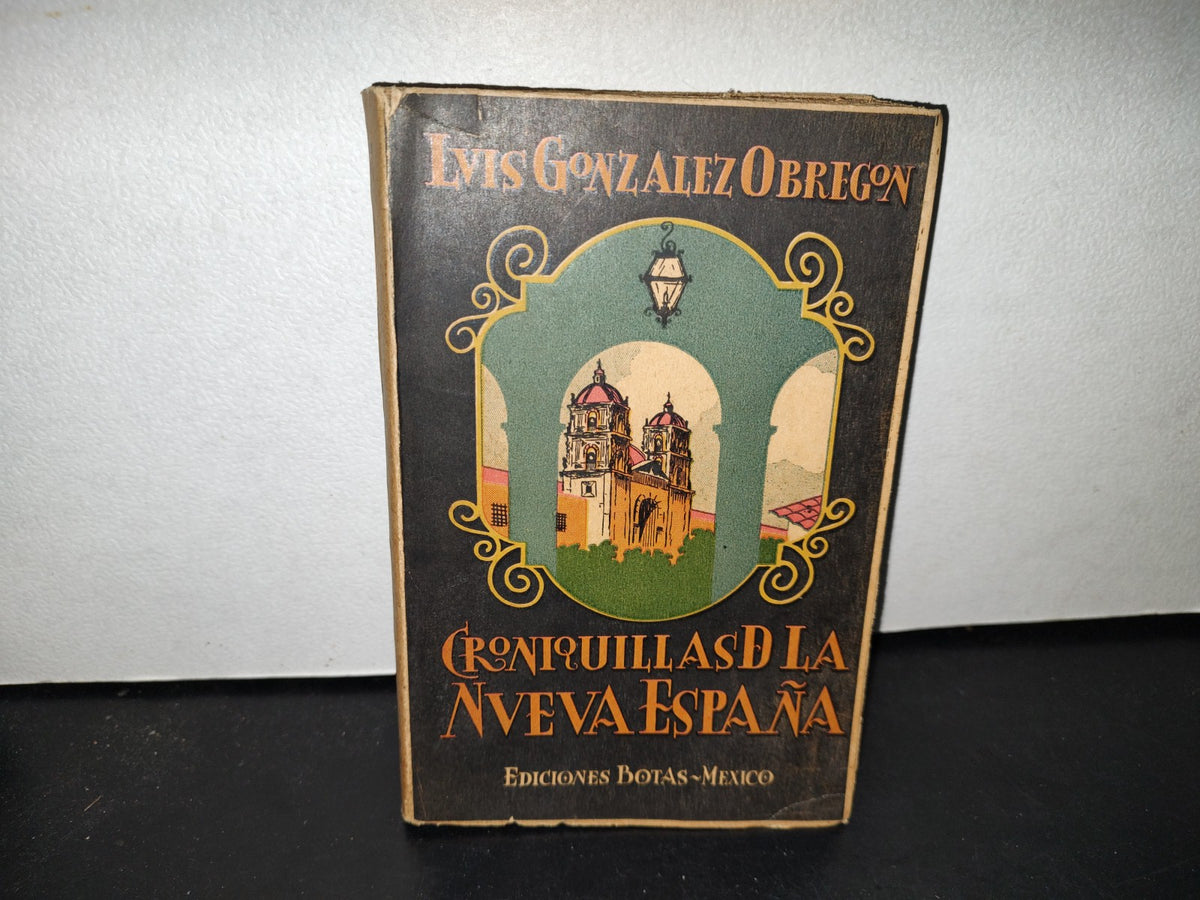 57- Croniquillas De La Nueva España - Luis González Obregón - Ediciones Botas, 1957