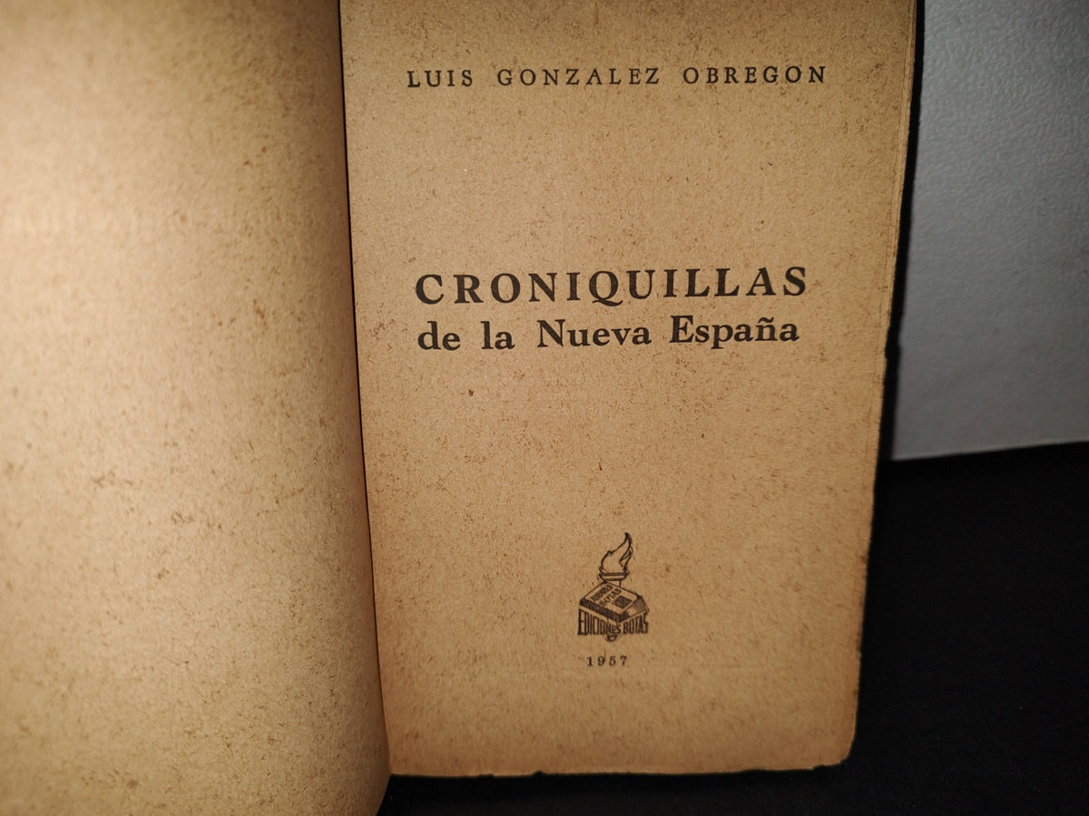 57- Croniquillas De La Nueva España - Luis González Obregón - Ediciones Botas, 1957