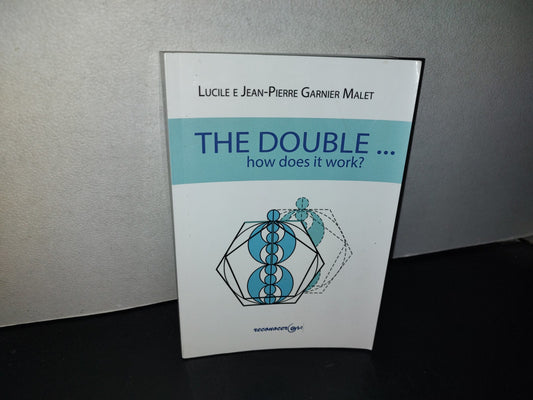 153- The Double... How Does It Work? - Lucile And Jean-Pierre Garnier Malet. First Printing 2013