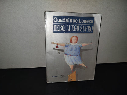 201- Debo, Luego Sufro - Guadalupe Loaeza - Océano, Primera Edición, 2000