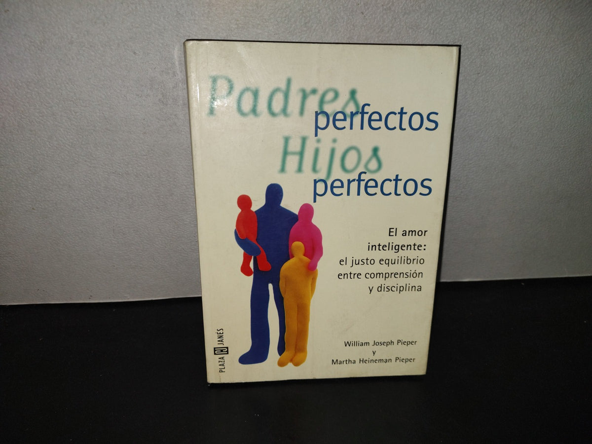 196- Padres Perfectos, Hijos Perfectos. William Joseph Pieper Y Martha Heineman Pieper, 1a. Ed. 2000