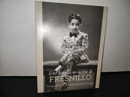 101- Una Historia No Escrita De Fresnillo. Consejo Nacional Para La Cultura Y Las Artes - 2013