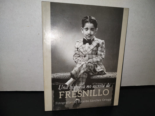 101- Una Historia No Escrita De Fresnillo. Consejo Nacional Para La Cultura Y Las Artes - 2013