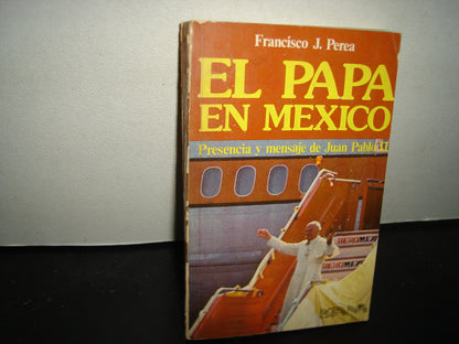 32- El Papa En México. Presencia Y Mensaje De Juan Pablo Ii - Francisco J. Perea