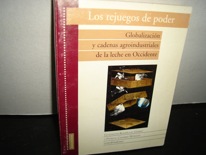 167- Los Rejuegos Del Poder. Globalización Y Cadenas Agroindustriales De La Leche En Occidente